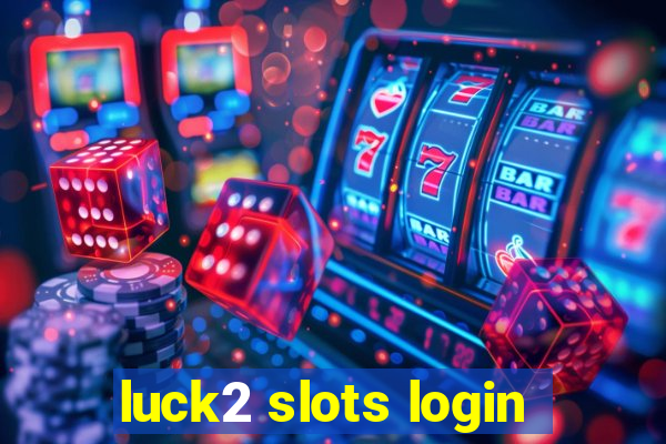 luck2 slots login